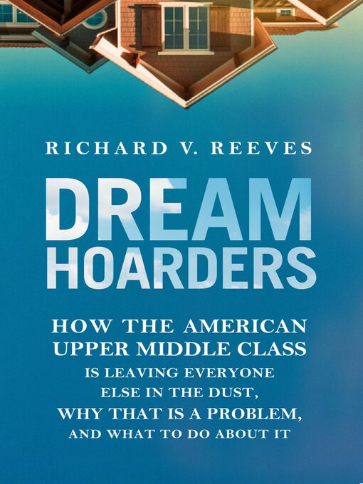 Title details for Dream Hoarders by Richard V. Reeves - Available
